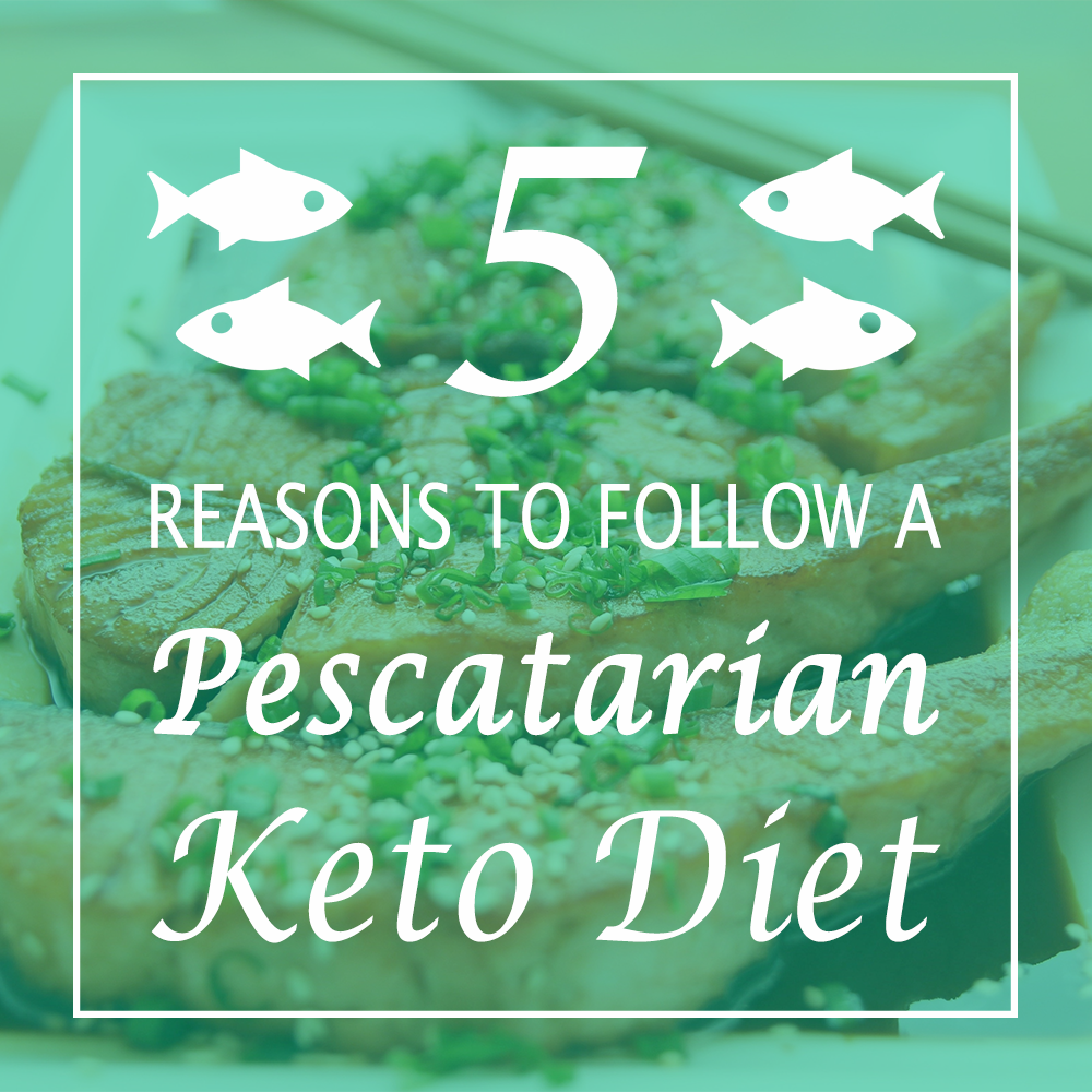 Why you should follow a pescetarian ketogenic diet